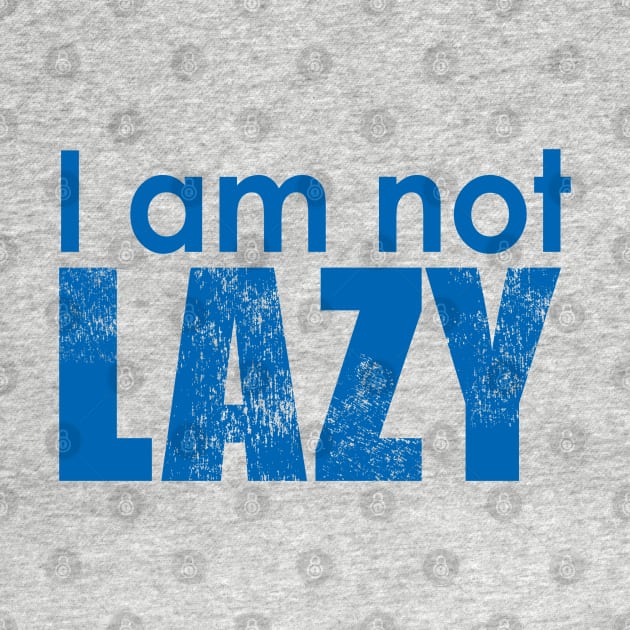 I m not lazy by aanygraphic